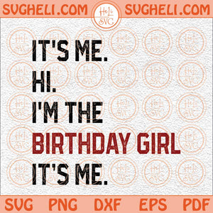 It's Me Hi I'm The Birthday Girl Svg Birthday Girl Svg Birthday Svg Png Dxf Eps Files