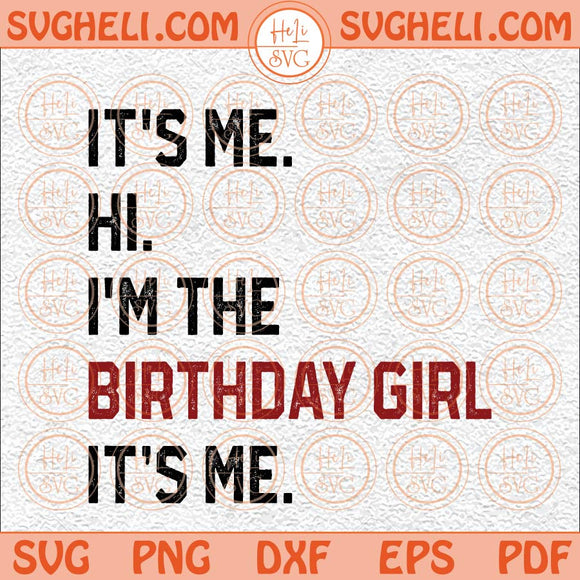 It's Me Hi I'm The Birthday Girl Svg Birthday Girl Svg Birthday Svg Png Dxf Eps Files