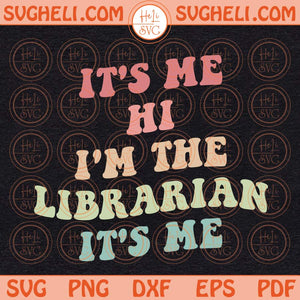 It's Me Hi I'm The Librarian It's Me Svg Librarian Svg Funny Svg Png Dxf Eps