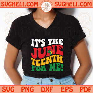 It's The Juneteenth For Me Svg Juneteenth Svg African American Svg Png Dxf Eps Files