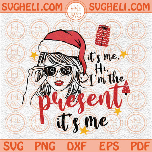 Its Me Hi Im the Present Its Me Christmas Svg Taylor Swift Svg Png Dxf Eps Files