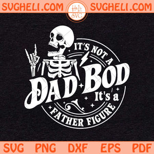 Its Not A Dad Bod Its A Father Figure Svg Dad Bod Svg Png Dxf Eps Files