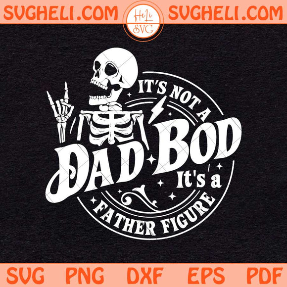 Its Not A Dad Bod Its A Father Figure Svg Dad Bod Svg Png Dxf Eps Files