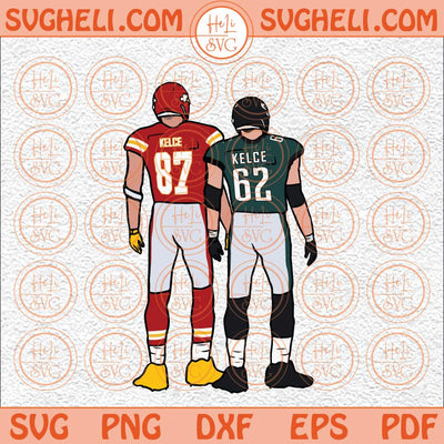 Jason Kelce And Travis Kelce Svg Football Fan Svg Chiefs Svg Png Dxf Eps Files