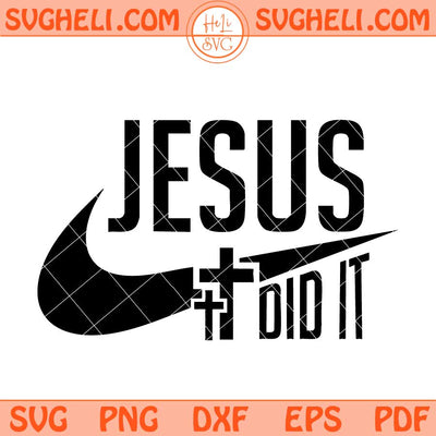 Jesus Did It Svg Christian Svg Jesus Svg Religious Svg Png Dxf Eps Files