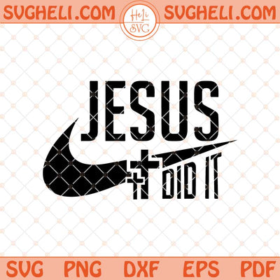 Jesus Did It Svg Christian Svg Jesus Svg Religious Svg Png Dxf Eps Files