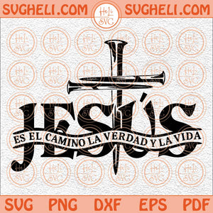 Jesus Es El Camino La Verdad Y La Vida Svg Hispanic Christian Svg Png Dxf Eps Files