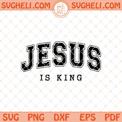 Jesus Is King Svg Jesus Svg Faith Over Fear Svg Faith Svg Png Dxf Eps Files
