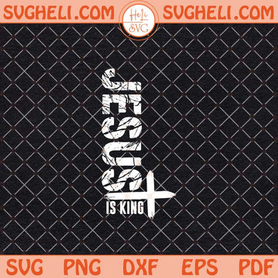 Jesus Is King Svg Jesus Svg Jesus Christ Svg Religious Svg Png Dxf Eps Files
