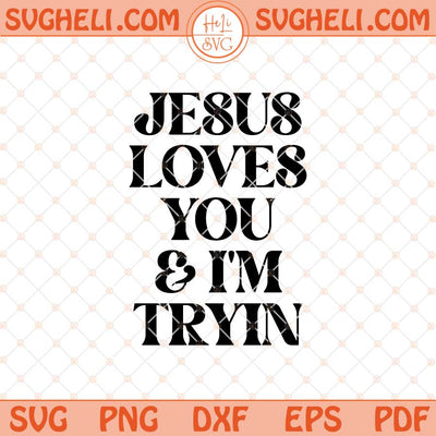 Jesus Loves You i'm Tryin Christian Svg Bible Verse Svg Png Dxf Eps Files