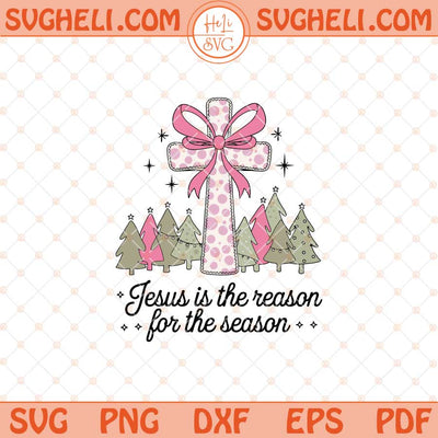 Jesus The Reason For The Season Svg Jesus Christmas Svg Png Dxf Eps Files