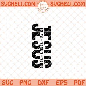 Jesus The Way The Truth The Life Svg Jesus Svg Cross Svg Png Dxf Eps Files