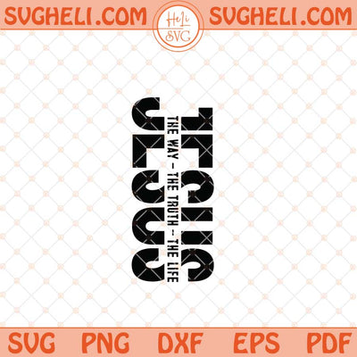 Jesus The Way The Truth The Life Svg Jesus Svg Cross Svg Png Dxf Eps Files