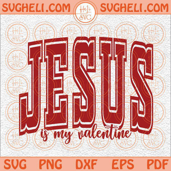 Jesus is My Valentine Svg Valentines Day Svg Retro Valentine Svg Png Dxf Eps Files