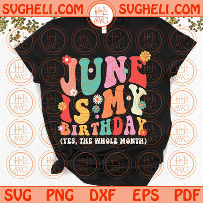 June Is My Birthday Month Svg Girl Born in June Svg June Birthday Svg Png Dxf Eps Files