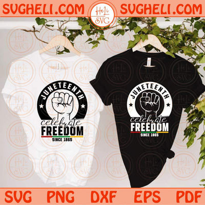 Juneteenth Svg Celebrate Freedom Since 1865 Svg Black History Svg Png Dxf Eps Files