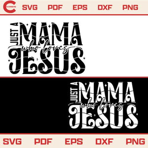 Just A Mama Who Loves Jesus Svg Christian Mom Svg Png Dxf Eps Files