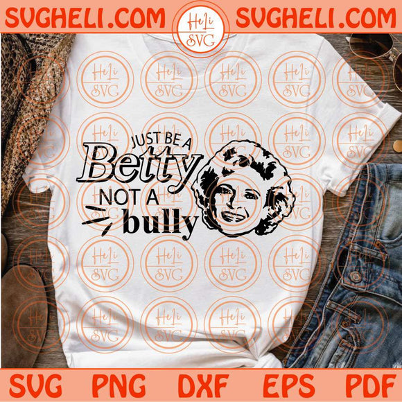 Just Be a Betty Not a Bully Svg Betty White Anti Bullying Svg Png Dxf Eps Files