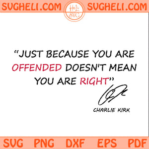 Just Because You Are Offended Doesn't Mean You Are Right Svg