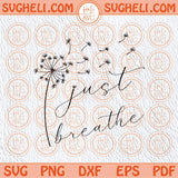Just Breathe Dandelion Svg Momlife Svg Just Breathe Svg Quotes Svg Png Sublimation Dxf Eps Files