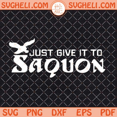 Just Give It To Saquon Svg Eagles Saquon Barkley Svg Png Dxf Eps Files