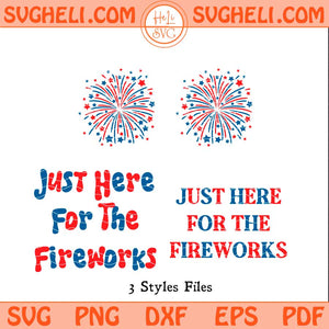 Just Here for The Fireworks Svg Funny Usa Fireworks Svg Png Dxf Eps Files
