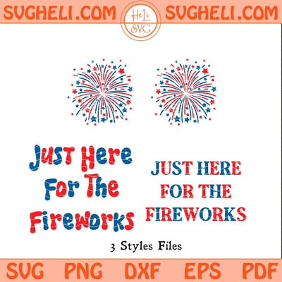 Just Here for The Fireworks Svg Funny Usa Fireworks Svg Png Dxf Eps Files
