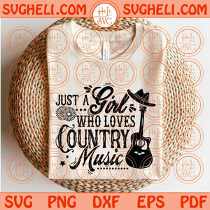 Just a Girl Who Loves Country Music Svg Country Girl Svg Southern Svg Png Dxf Eps Files