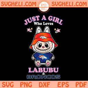 Just a Girl Who Loves Labubu and Denver Broncos Svg Png