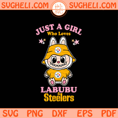 Just a Girl Who Loves Labubu and Pittsburgh Steelers Svg Png