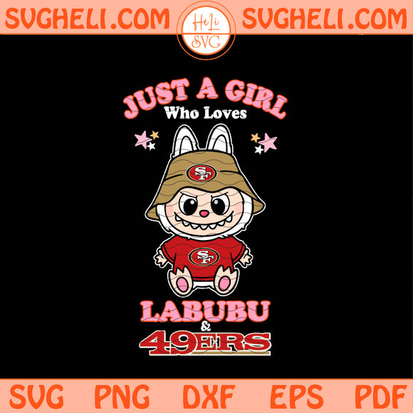 Just a Girl Who Loves Labubu and San Francisco 49ers Svg Png