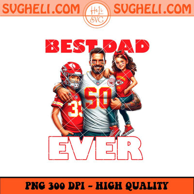 Kansas City Chiefs Best Dad Ever Png Kansas City Chiefs Png Sublimation Files