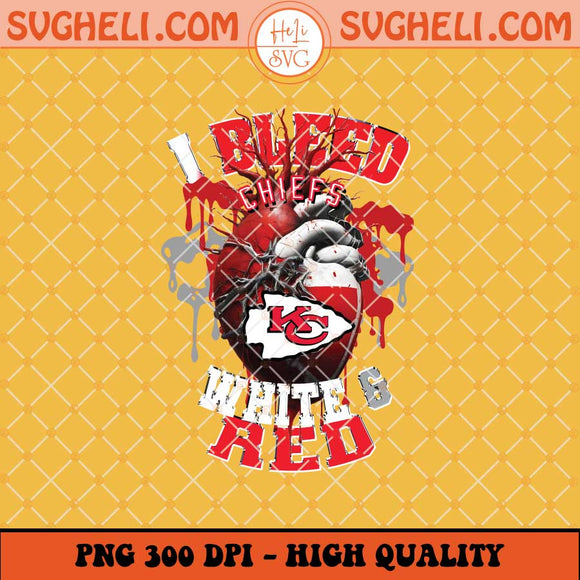 Kansas City Chiefs I Bleed Red And White Png Chiefs Png Sublimation Files
