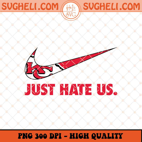 Kansas City Chiefs Just Hate Us Png Chiefs Fan Png Sublimation Files
