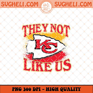 Kansas City Chiefs They Not Like Us Png Chiefs Png Sublimation Files