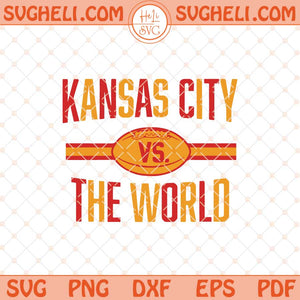 Kansas City vs The World Svg Super Bowl 2025 Chiefs Svg Png Dxf Eps Files