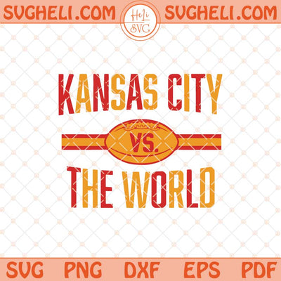 Kansas City vs The World Svg Super Bowl 2025 Chiefs Svg Png Dxf Eps Files