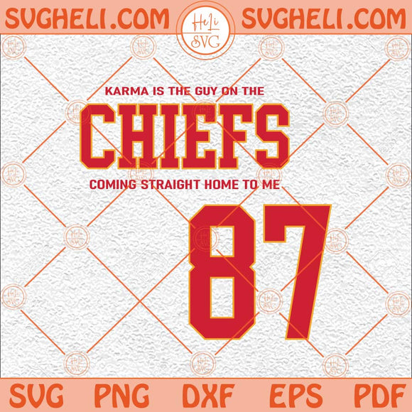 Karma Is The Guy On The Chiefs Coming Straight Home To Me Svg Png Dxf Eps Files