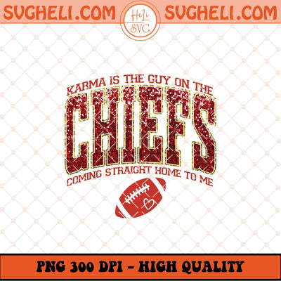 Karma Is The Guy On The Chiefs Png Chiefs Football Png Sublimation Files