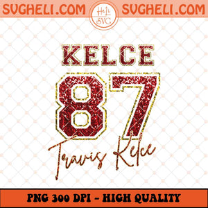 Kelce 87 Travis Kelce Png Travis Kelce Taylor Swift Png Sublimation Files