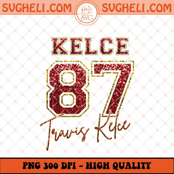 Kelce 87 Travis Kelce Png Travis Kelce Taylor Swift Png Sublimation Files