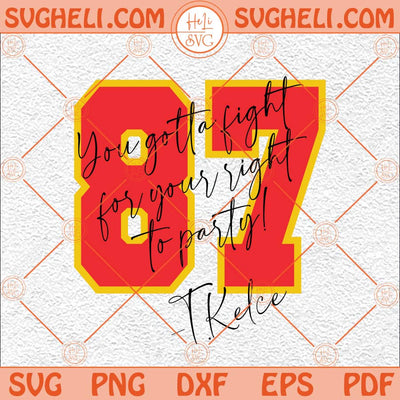 Kelce Fight for Your Right to Party Svg Travis Kelce Taylor Swift Svg Png Dxf Eps Files