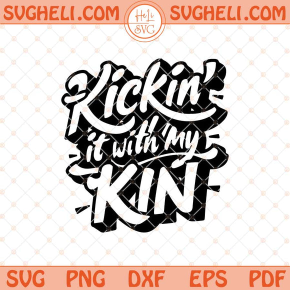 Kickin It With My Kin Svg Family Reunion Svg Funny Trendy Svg Png Dxf Eps Files