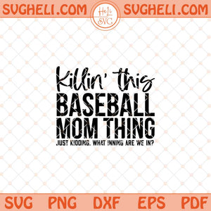 Killin This Baseball Mom Thing Svg Baseball Mom Svg Png Dxf Eps Files