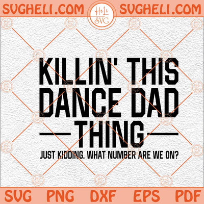 Killin' This Dance Dad Thing Svg Dance Dad Svg Dancing Svg Png Dxf Eps Files