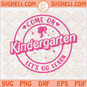 Kindergarten Barbi Svg Come on Babe Kindergarten Png Teacher Svg Png Dxf Eps Files