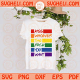 Kiss Whoever The Fuck You Want Svg LGBT Pride Svg Gay Lesbian Svg Png Dxf Eps Files