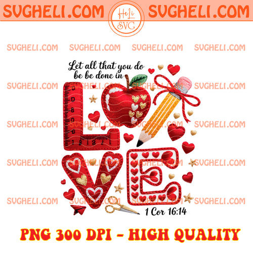 LET ALL That YOU Do Be Done In Love Valentine's Day Png