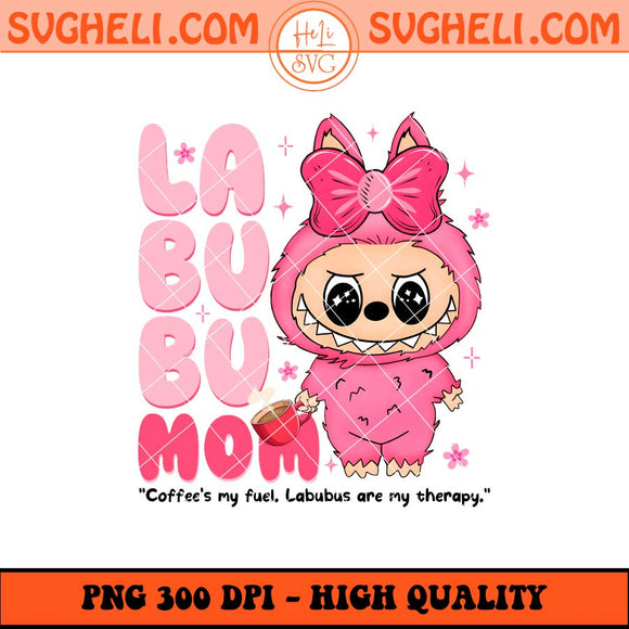 Labubu Mom Coffee's My Fuel Png Labubu Mom Mothers Day Png Sublimation Files