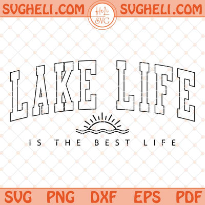 Lake Life is the Best Life Svg Lake Life Svg Lake Vibes Svg Png Dxf Eps Files